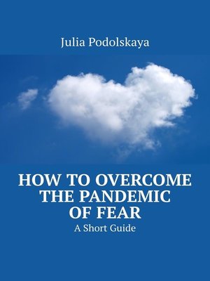cover image of How to Overcome the Pandemic of Fear. A Short Guide